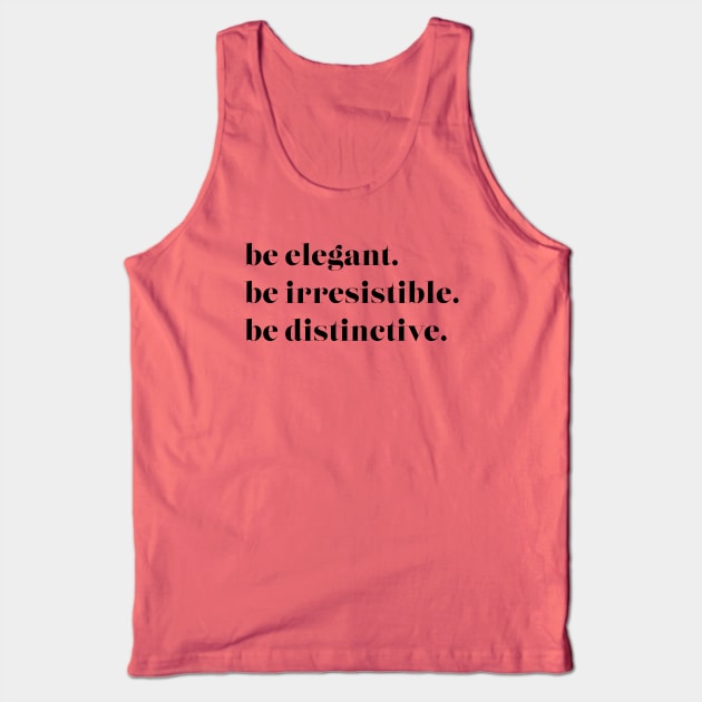 Be Elegant. Be Irresistible. Be Distinctive Tank Top by ElizAlahverdianDesigns
